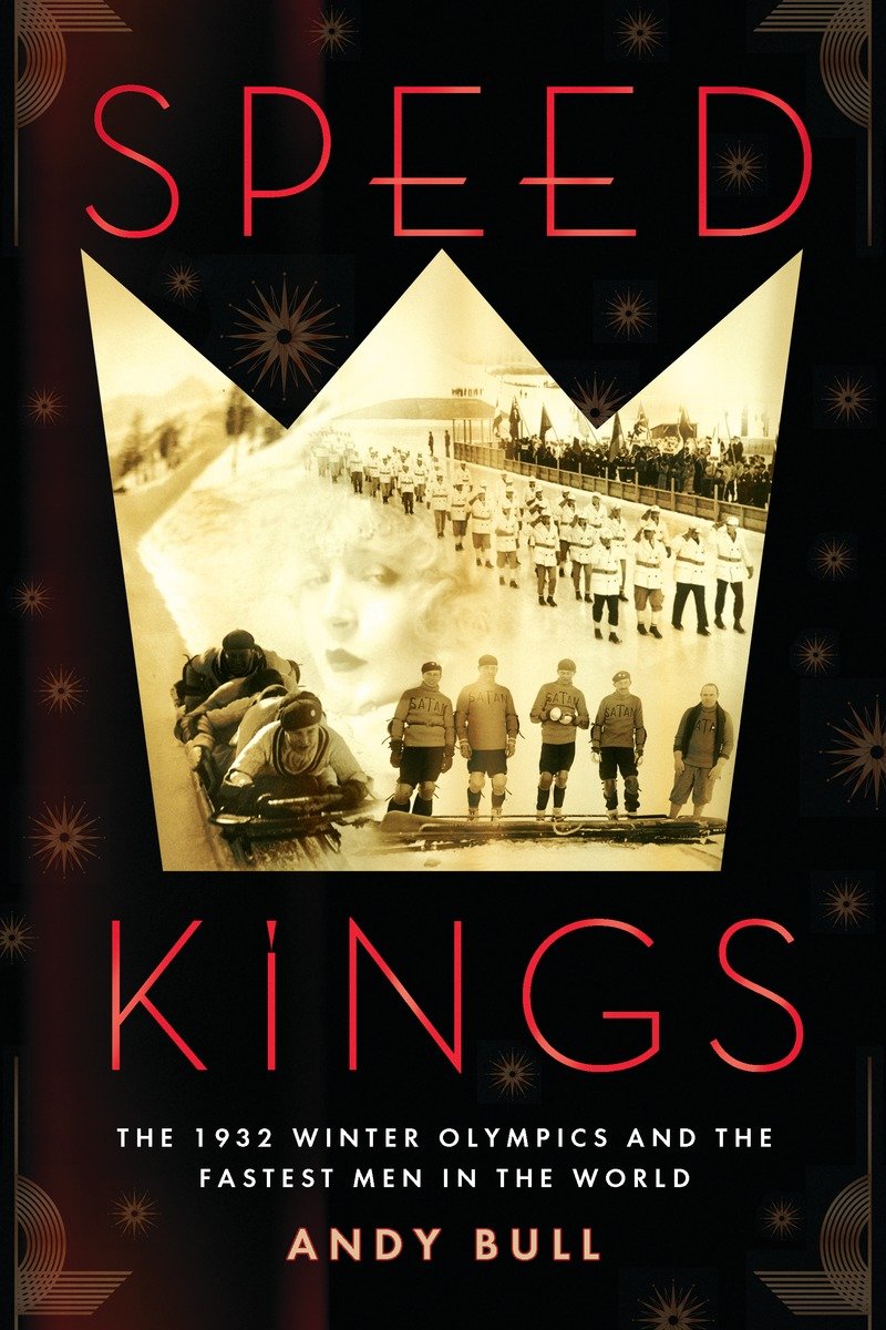 Speed Kings: The 1932 Winter Olympics and the Fastest Men in the World