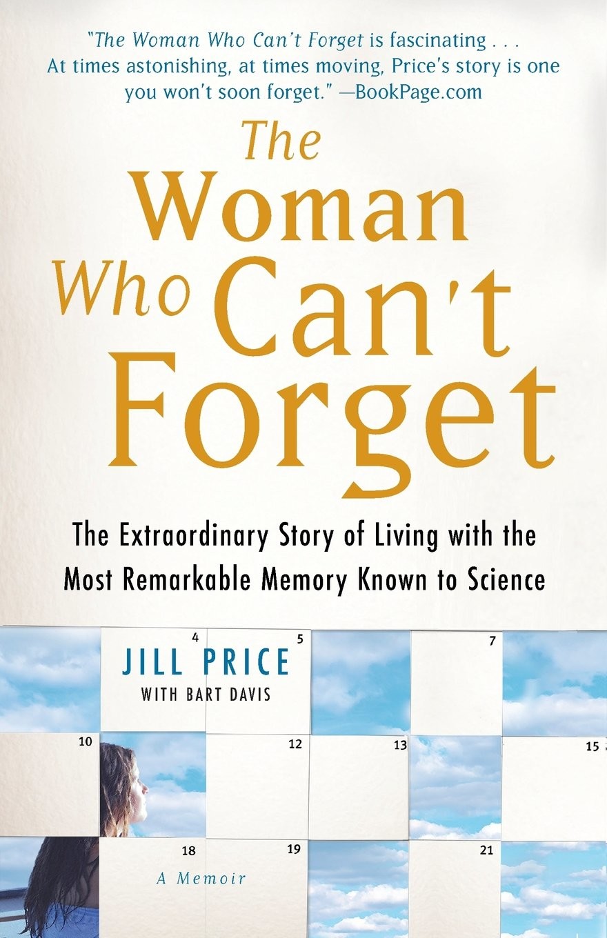 The Woman Who Can't Forget: The Extraordinary Story of Living With the Most Remarkable Memory Known to Science