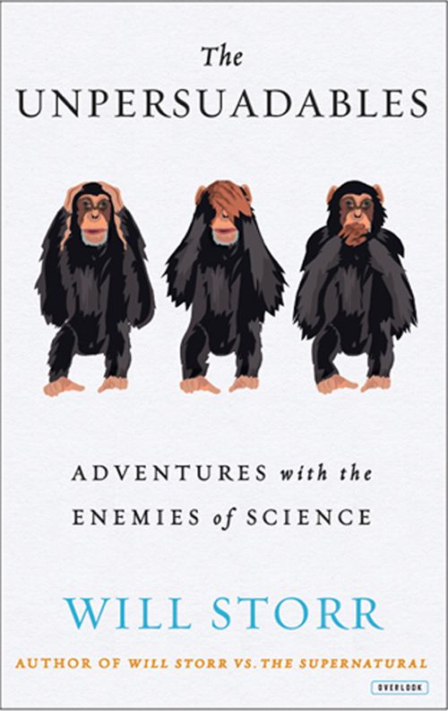 The Unpersuadables: Adventures With the Enemies of Science