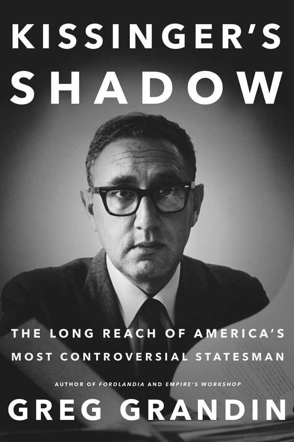 Kissinger's Shadow: The Long Reach of America's Most Controversial Statesman