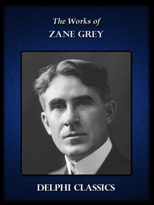 Complete Works of Zane Grey (Illustrated)