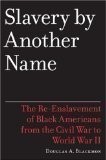 Slavery by Another Name (Reprint Edition); The Re-Enslavement of Black Americans From the Civil War to World War II [Slavery Another Name]