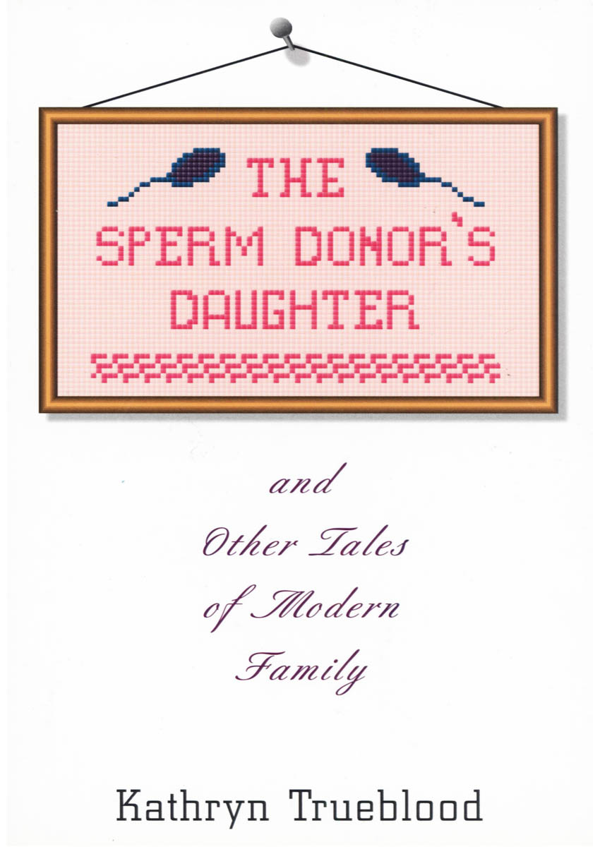 The Sperm Donor's Daughter & Other Tales of Modern Family