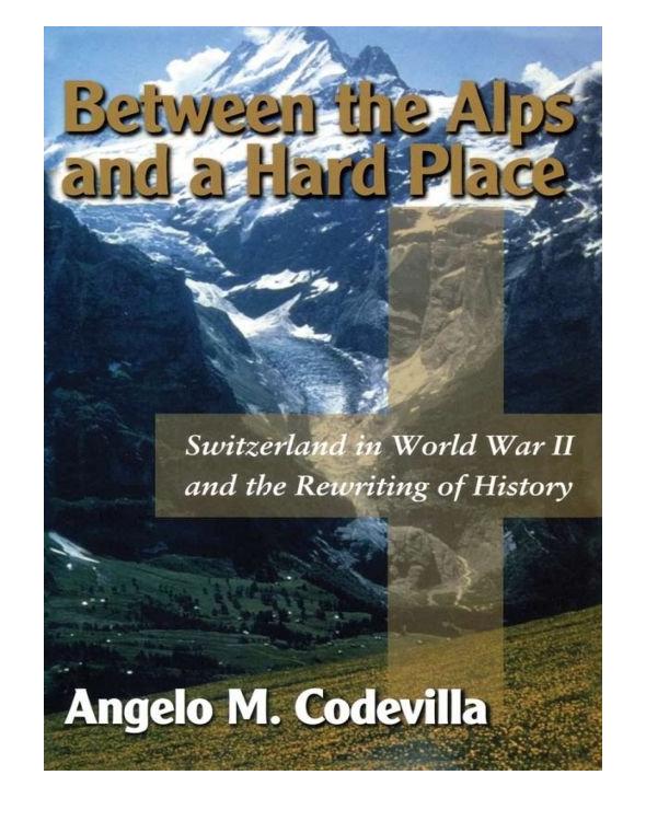 Between the Alps and a Hard Place: Switzerland in World War II and the Rewriting of History