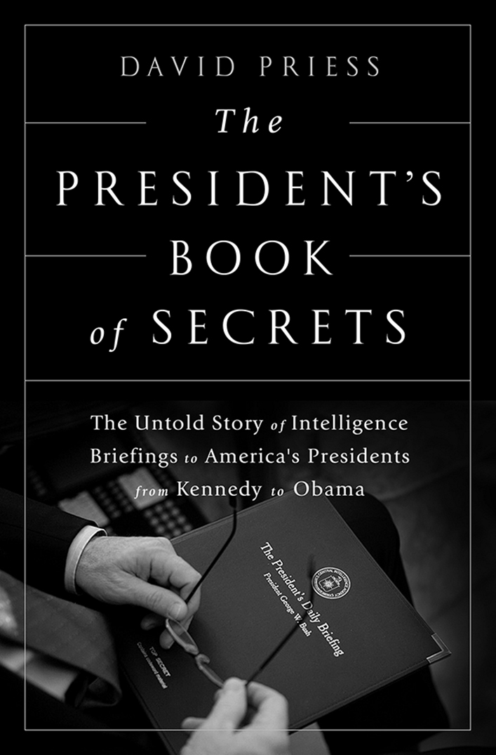 The President's Book of Secrets: The Untold Story of Intelligence Briefings to America's Presidents From Kennedy to Obama