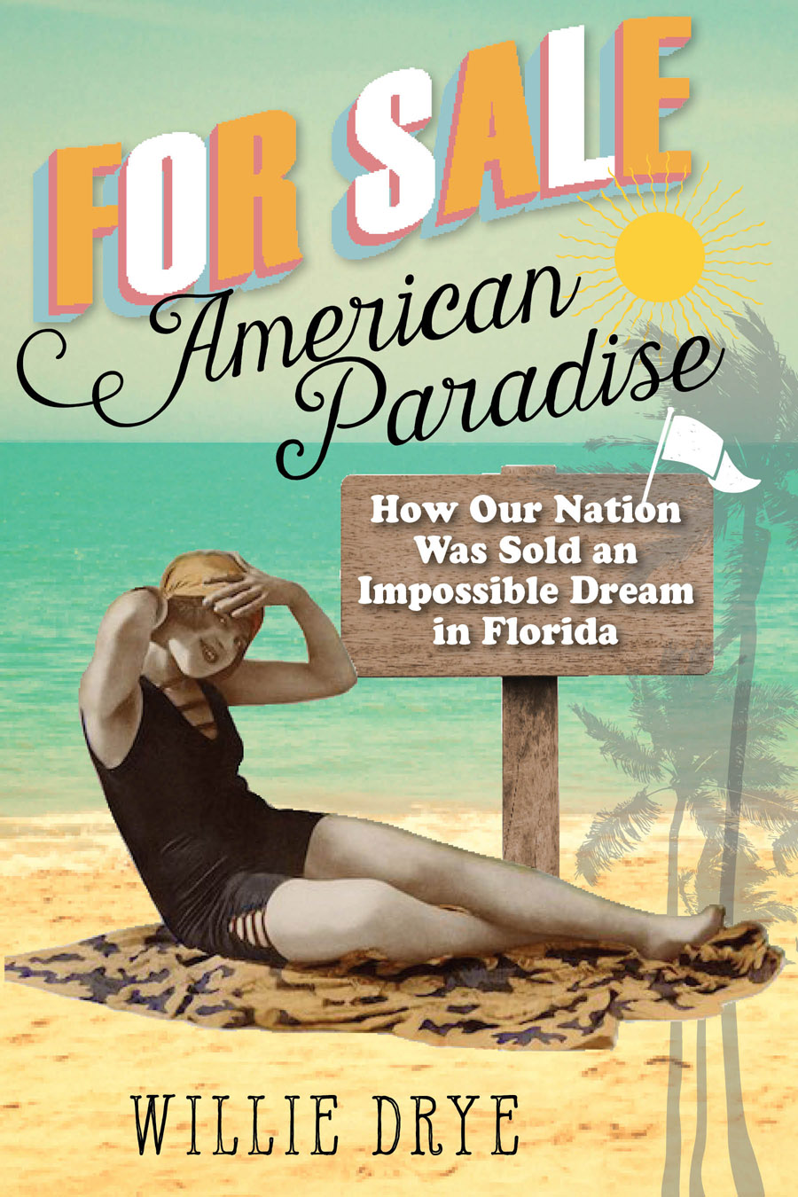 For Sale —American Paradise: How Our Nation Was Sold an Impossible Dream in Florida