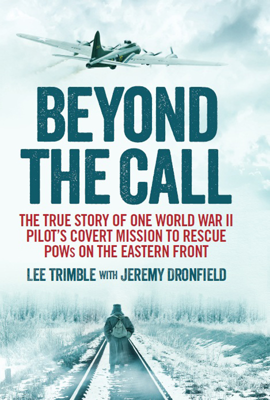 Beyond the Call: The True Story of One World War II Pilot's Covert Mission to Rescue POWs on the Eastern Front