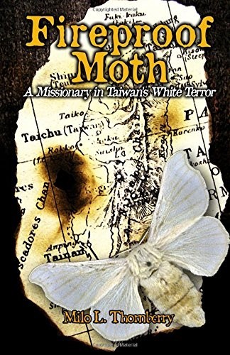 Fireproof Moth: A Missionary in Taiwan's White Terror