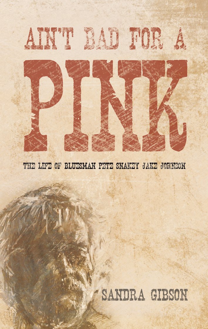 Ain't Bad for a Pink: The Life of Bluesman Pete 'Snakey Jake' Johnson