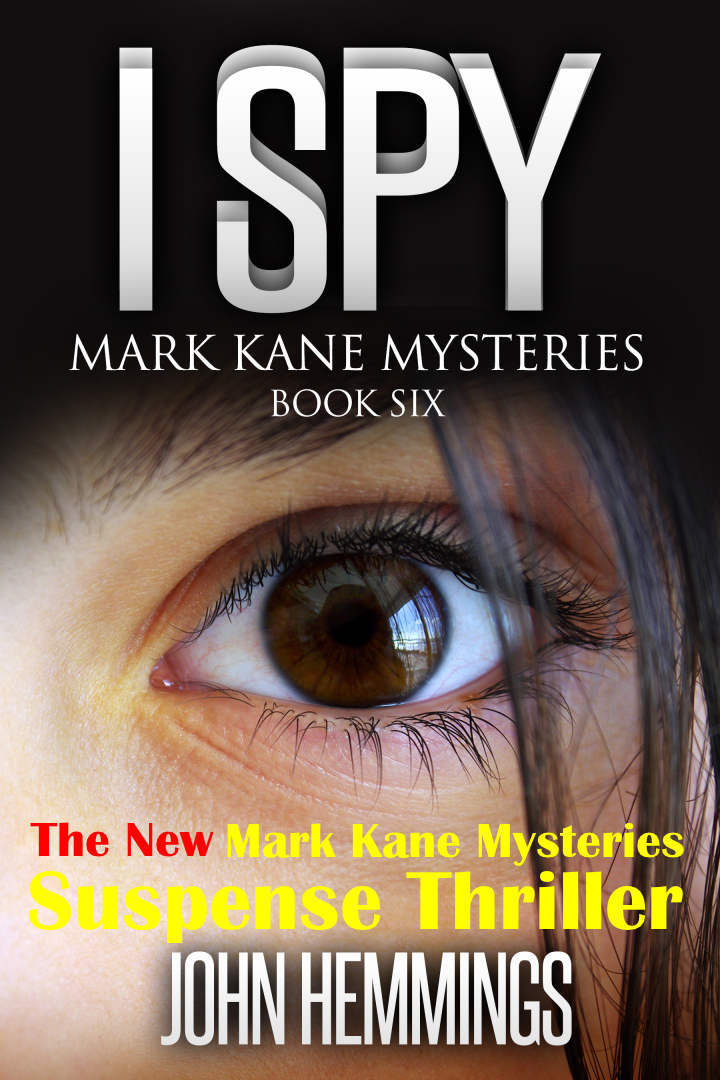 I Spy - Mark Kane Mysteries - Book Six: A Private Investigator Crime Series of Murder, Mystery, Suspense & Thriller Stories - a Murder Mystery & Suspense Thriller