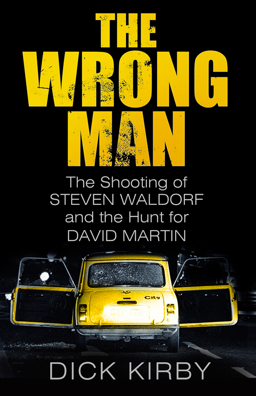 The Wrong Man: The Shooting of Steven Waldorf and the Hunt for David Martin by Dick Kirby (2016-02-03)