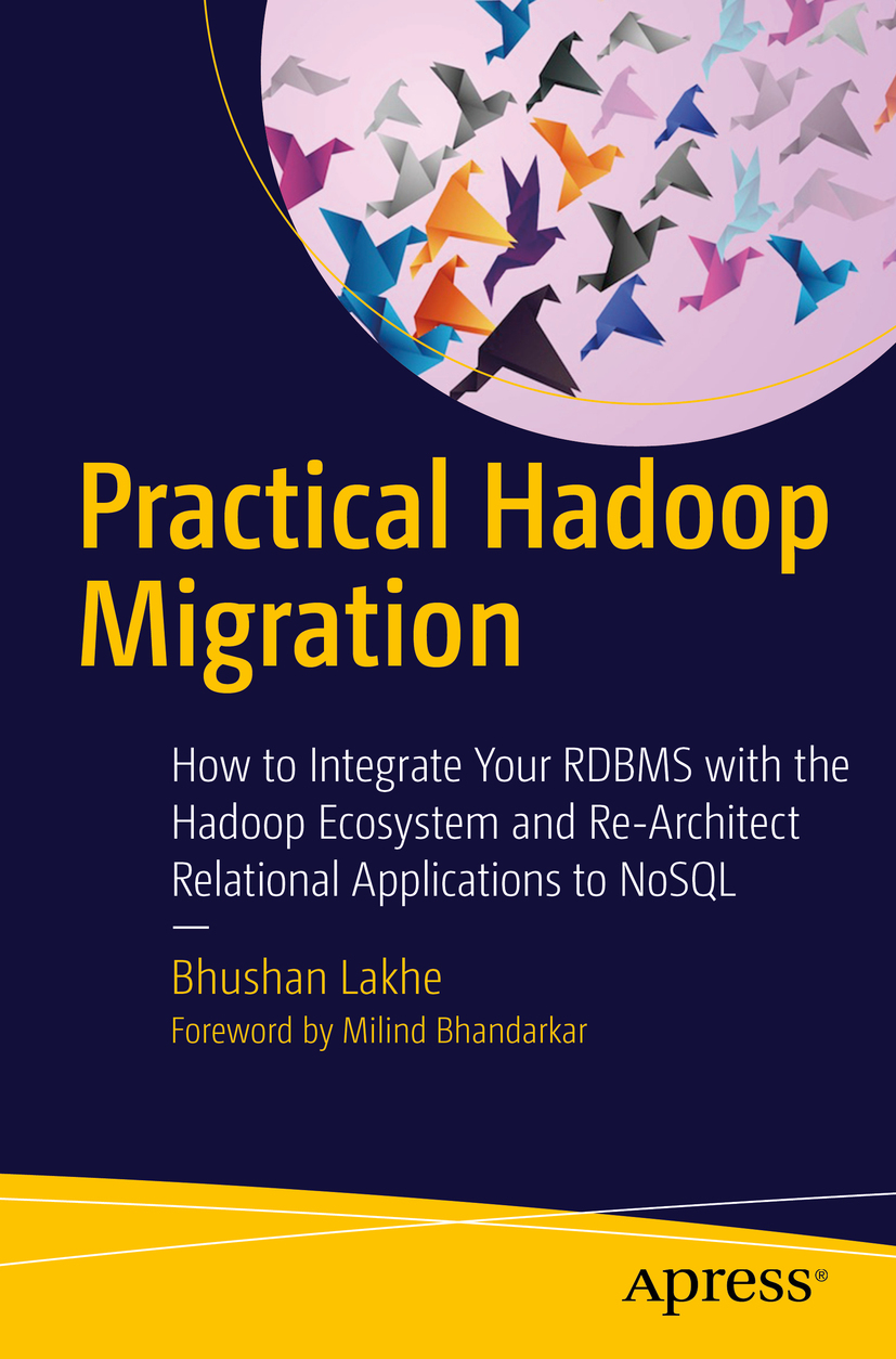 Practical Hadoop Migration: How to Integrate Your RDBMS With the Hadoop Ecosystem and Re-Architect Relational Applications to NoSQL