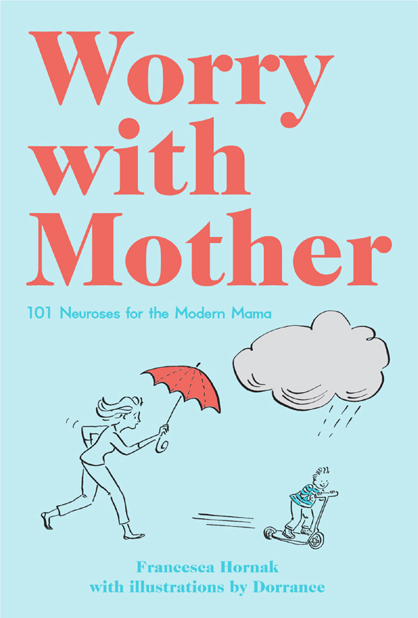 Worry With Mother: 101 Neuroses for the Modern Mama