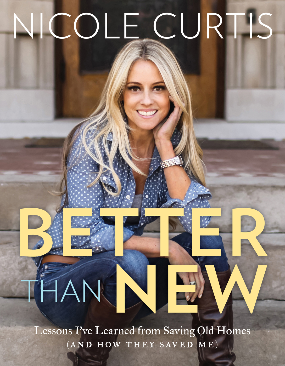 Better Than New: Lessons I've Learned From Saving Old Homes (And How They Saved Me)