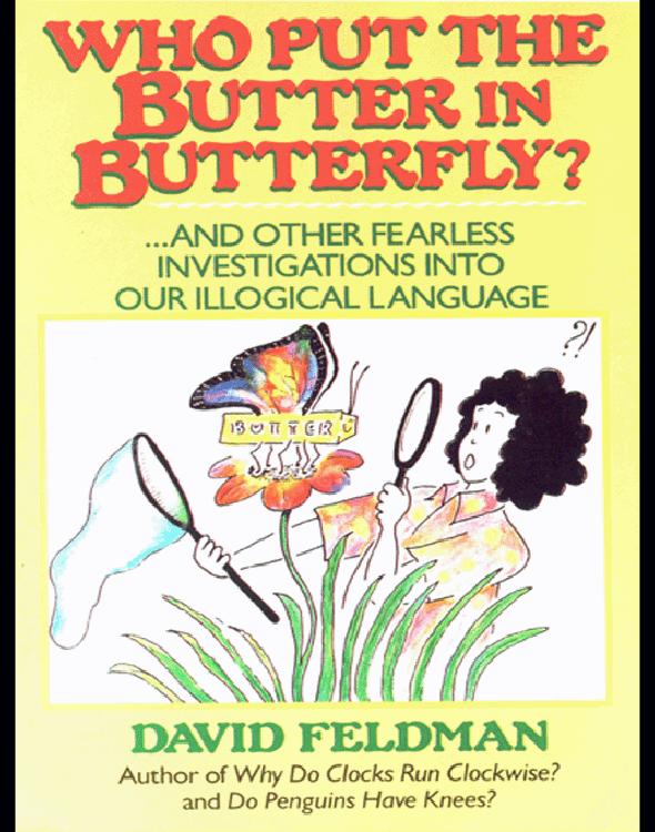 Who Put Butter in Butterfly...and Other Fearless Investigations Into Our Illogial Language