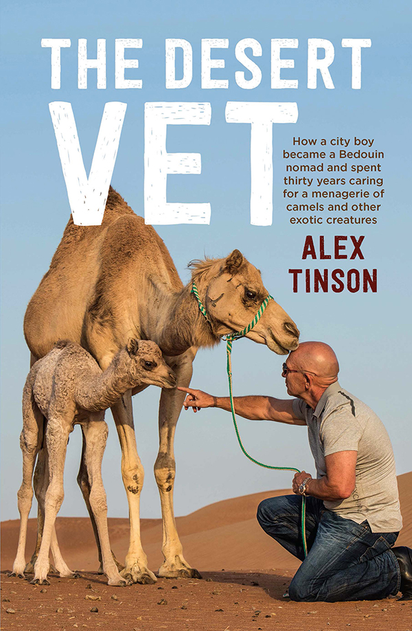 The Desert Vet: How a City Boy Became a Bedouin Nomad and Spent Thirty Years Caring for a Menagerie of Camels and Other Exotic Creatures