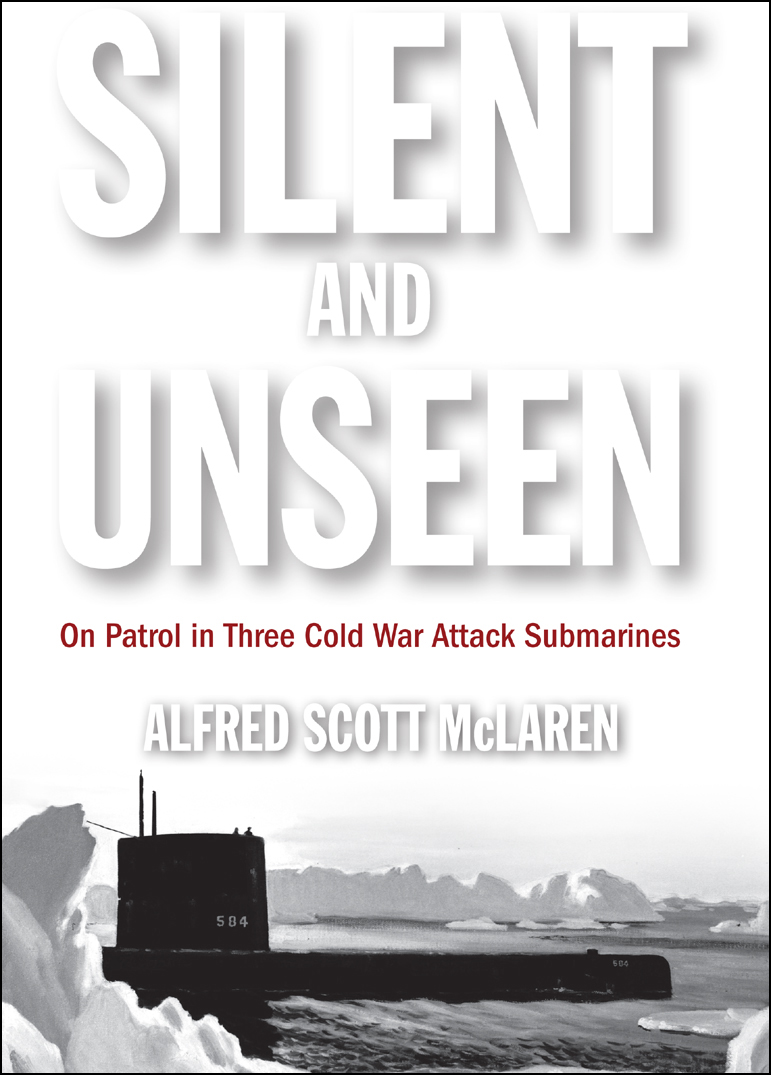 Silent and Unseen: On Patrol in Three Cold War Attack Submarines