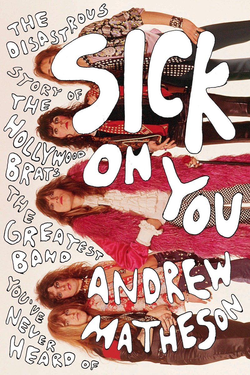 Sick on You: The Disastrous Story of the Hollywood Brats, the Greatest Band You've Never Heard Of