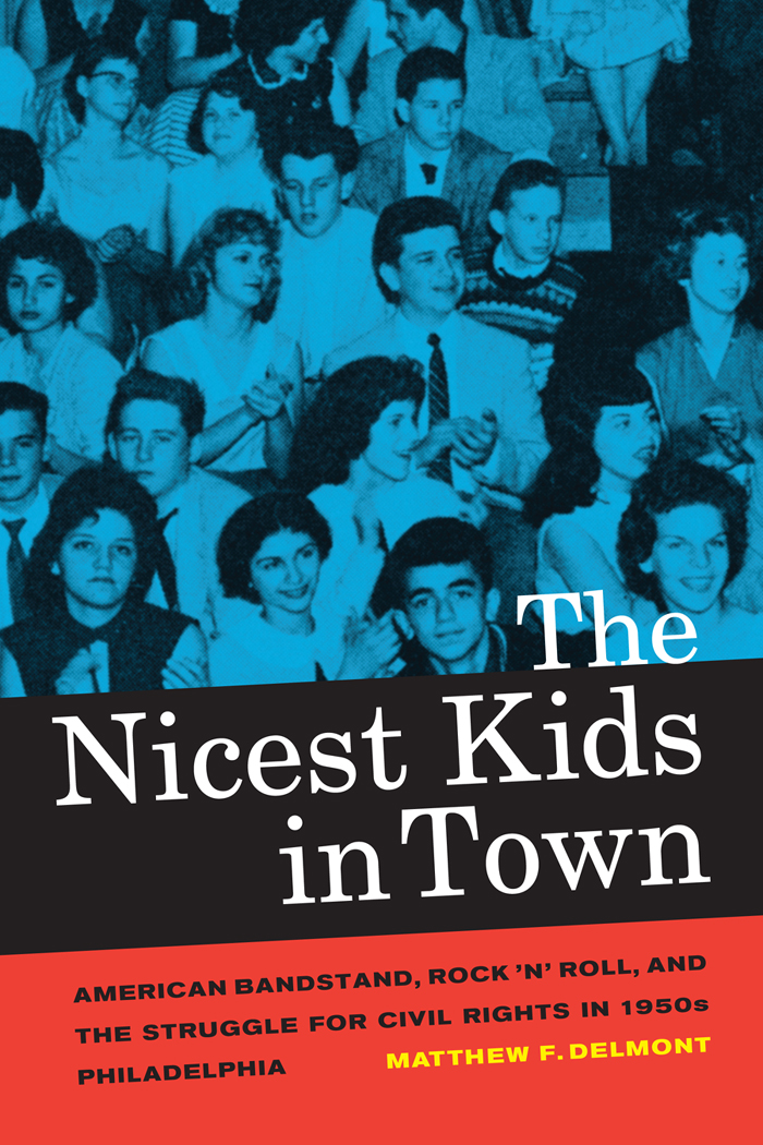 The Nicest Kids in Town: American Bandstand, Rock 'N' Roll, and the Struggle for Civil Rights in 1950s Philadelphia