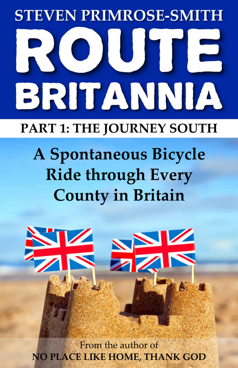 Route Britannia, the Journey South: A Spontaneous Bicycle Ride Through Every County in Britain (Volume 1)