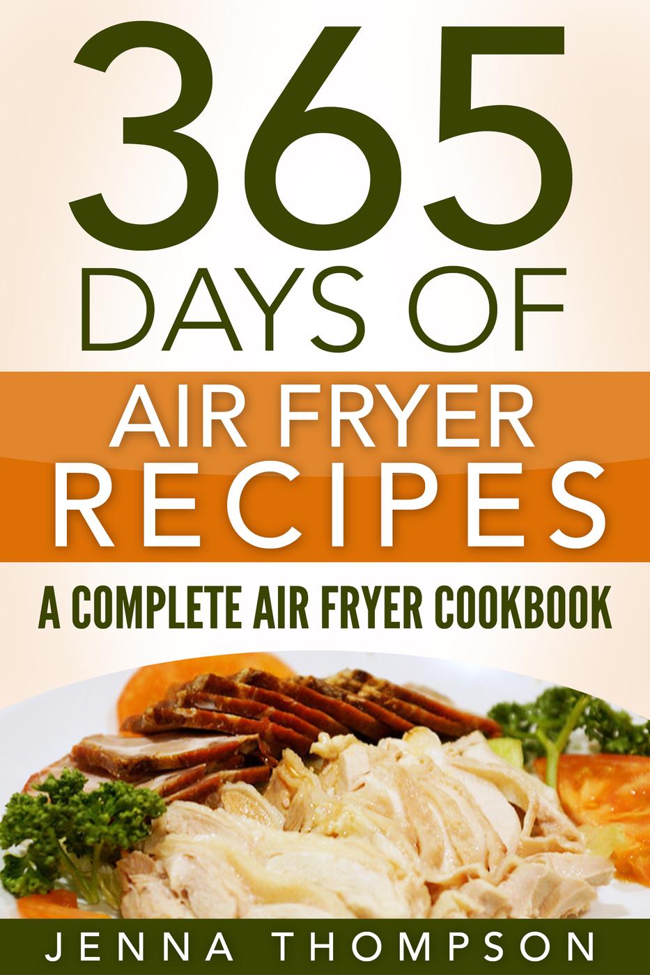 Air Fryer: 365 Days of Air Fryer Recipes: A Complete Air Fryer Cookbook