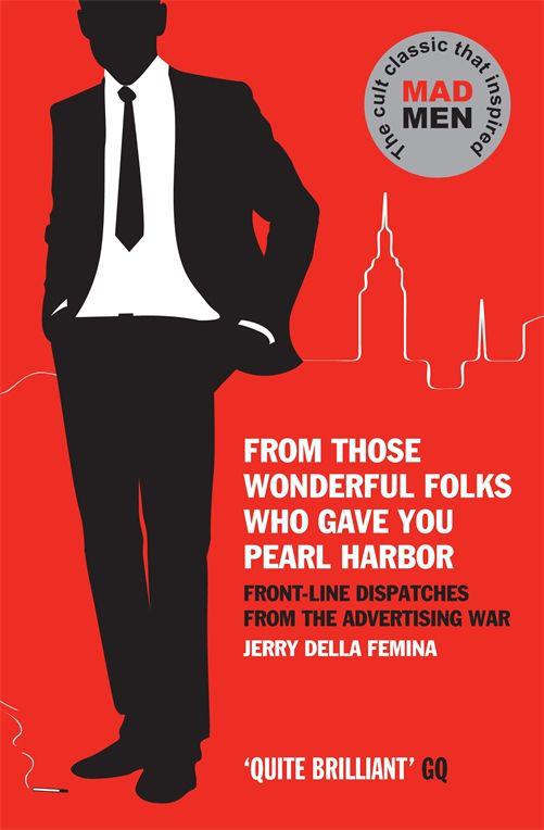 From Those Wonderful Folks Who Gave You Pearl Harbor: Front-Line Dispatches From the Advertising War