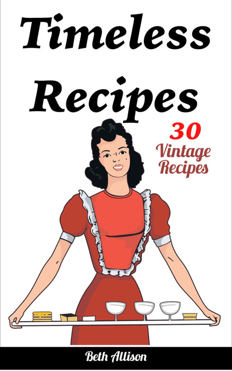 Timeless Recipes: 30 Vintage Recipes