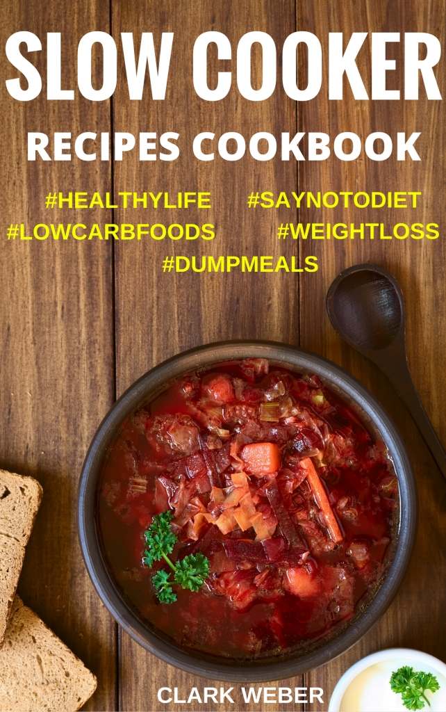 Slow Cooker Recipes Cookbook: Crock Pot Dump Meals, Low Carb, Weight Loss Diet, Fix-It and Forget-It #SAYNOTODIET #LOWCARBFOODS #WEIGHTLOSS #DUMPMEALS