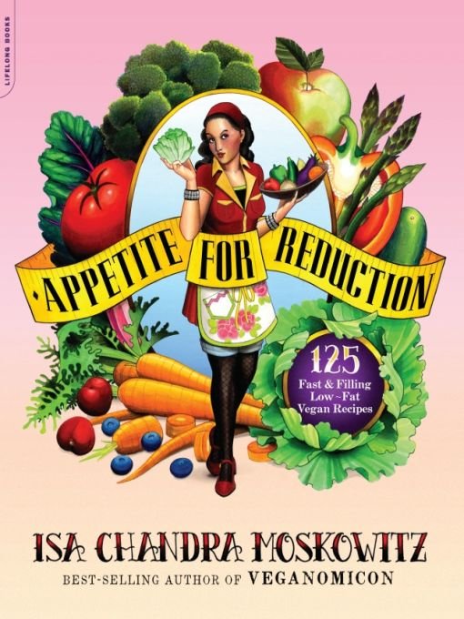 Appetite for Reduction: 125 Fast & Filling Low-Fat Vegan Recipes