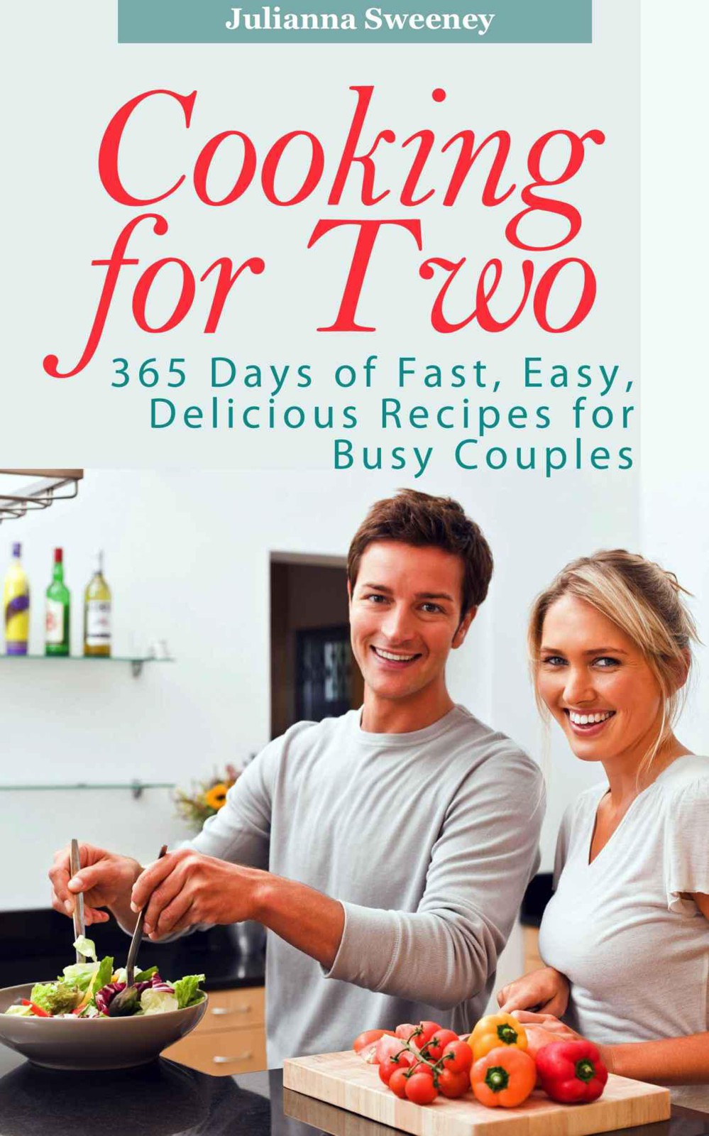 Cooking for Two: 365 Days of Fast, Easy, Delicious Recipes for Busy People (Cooking for Two Cookbook, Slow Cooking for Two, Cooking for 2 Recipes)
