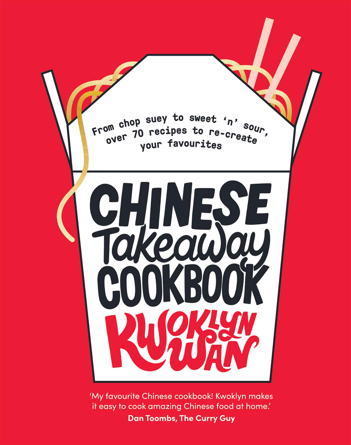 Chinese Takeaway Cookbook: From Chop Suey to Sweet 'N' Sour, Over 70 Recipes to Re-Create Your Favourites