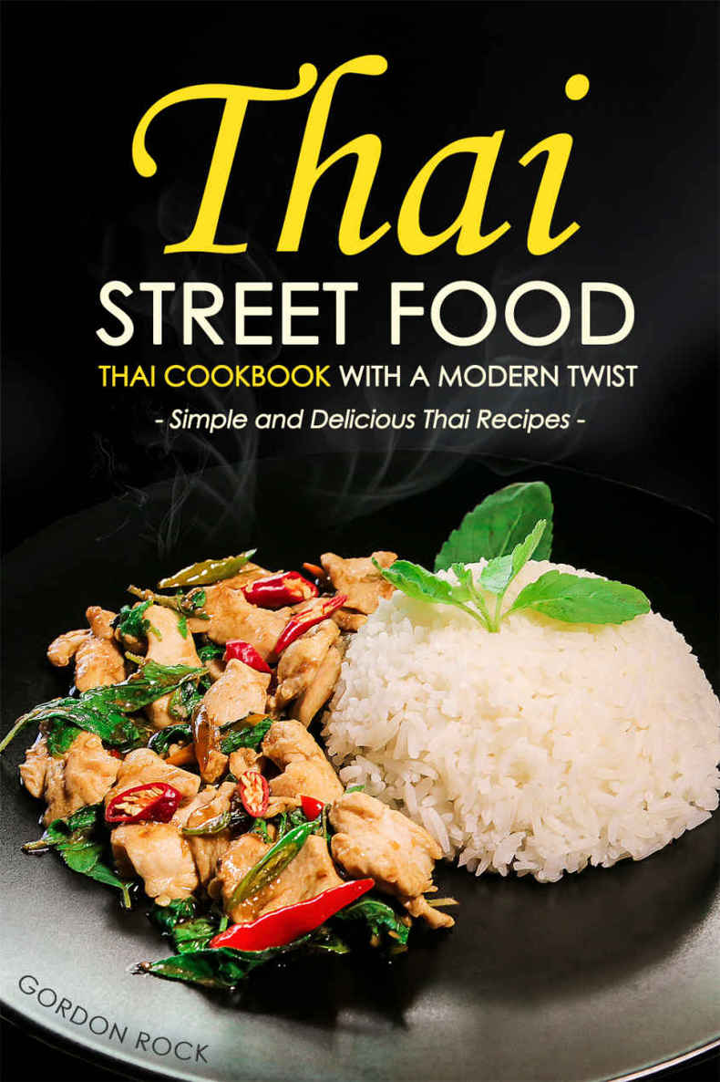 Thai Street Food - Thai Cookbook with a Modern Twist Simple and Delicious Thai Recipes