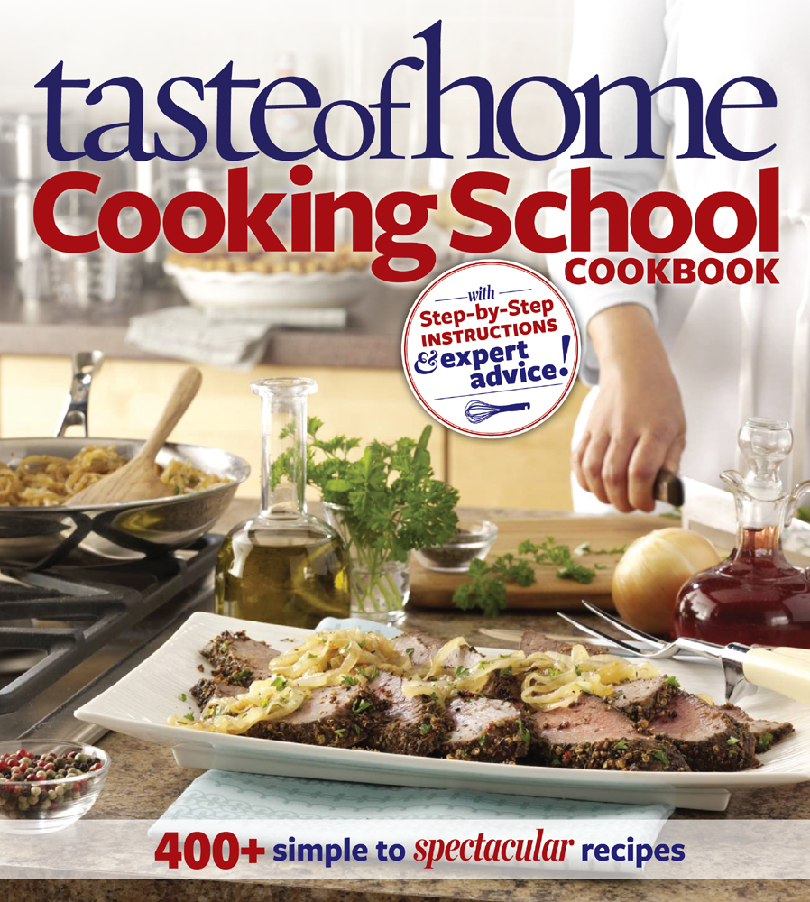 Taste of Home Cooking School Cookbook / 400+ Simple to Spectacular Recipes