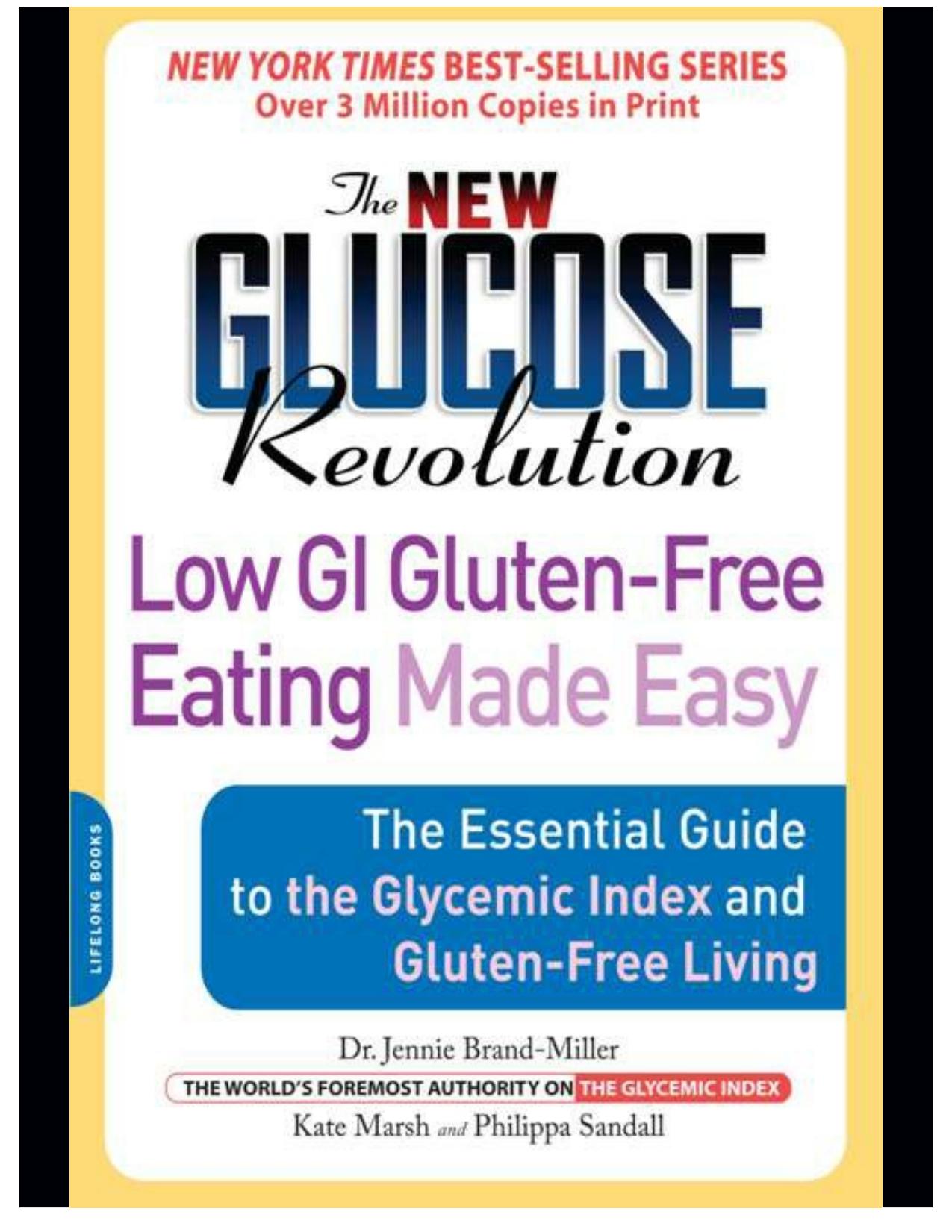 The New Glucose Revolution Low GI Gluten-Free Eating Made Easy: The Essential Guide to the Glycemic Index and Gluten-Free Living