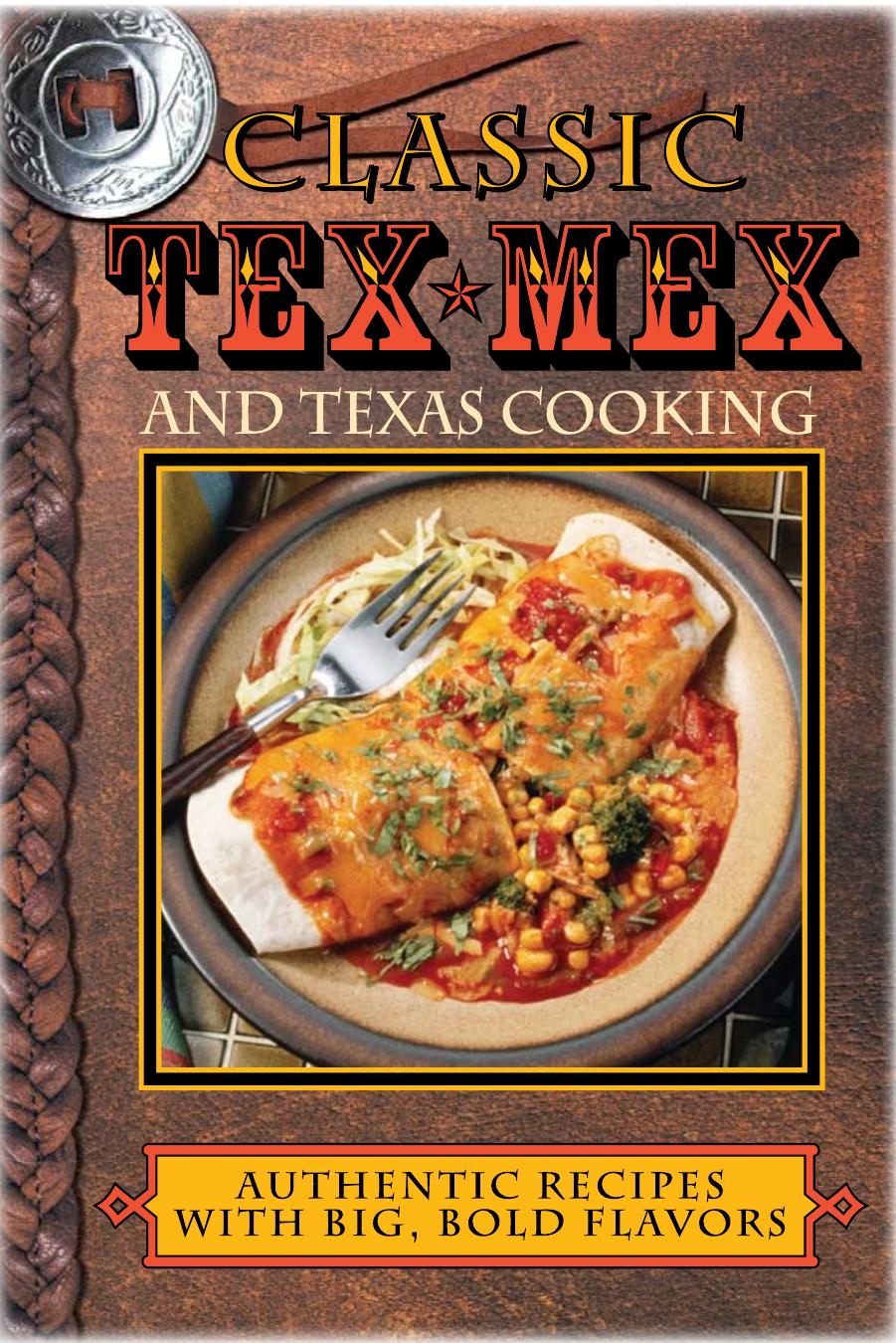 Classic Tex-Mex and Texas Cooking: Authentic Recipes With Big, Bold Flavors