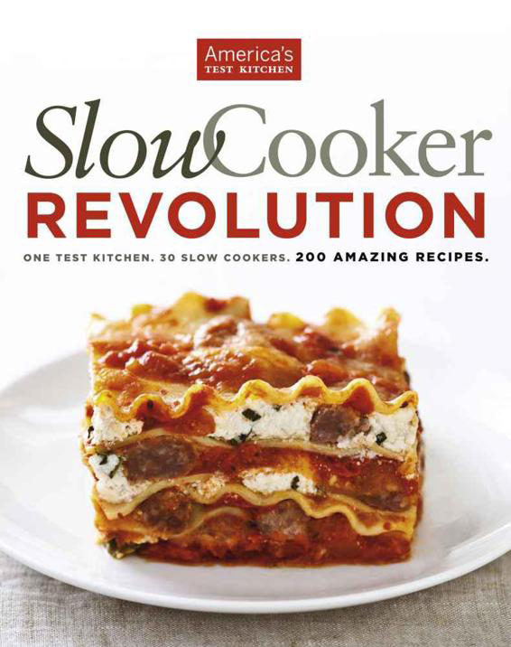 Slow Cooker Revolution: One Test Kitchen, 30 Slow Cookers, 200 Amazing Recipes