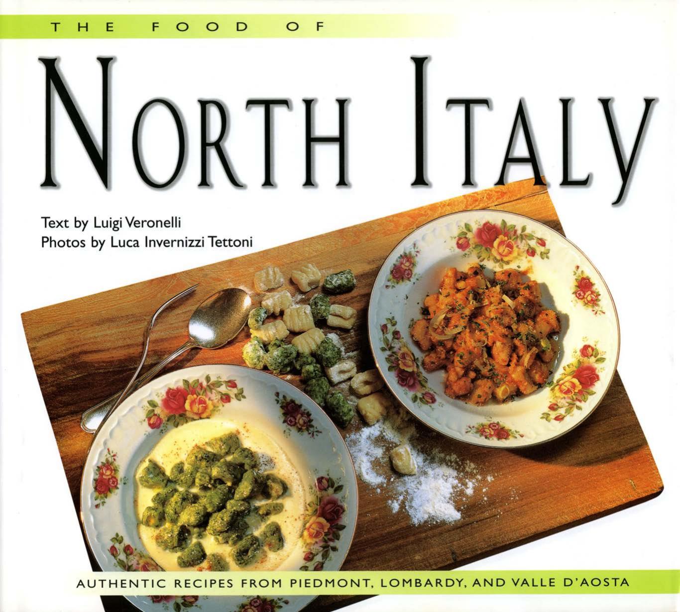 Food of North Italy: Authentic Recipes From Piedmont, Lombardy, and Valle D'Aosta