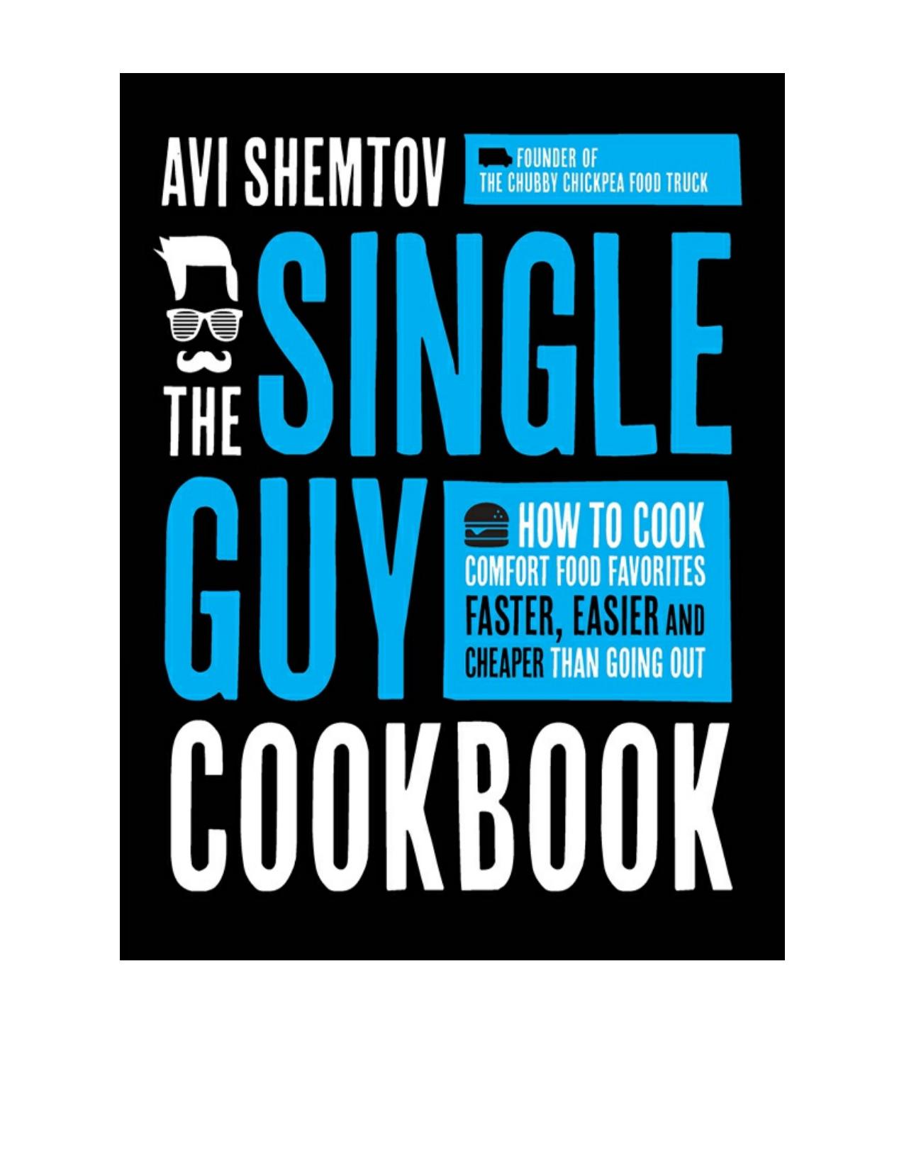 The Single Guy Cookbook: How to Cook Comfort Food Favorites Faster, Easier and Cheaper Than Going Out