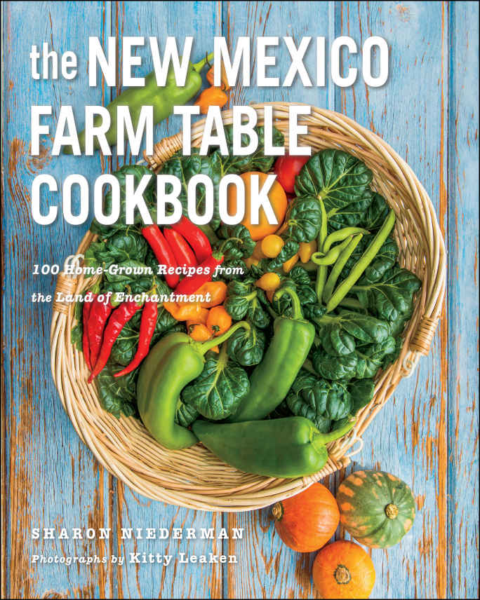 The New Mexico Farm Table Cookbook: 150 Homegrown Recipes From the Land of Enchantment