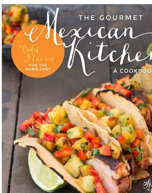 The Gourmet Mexican Kitchen - A Cookbook Bold Flavors For the Home Chef
