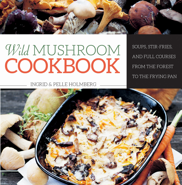 Wild Mushroom Cookbook: Soups, Stir-Fries, and Full Courses From the Forest to the Frying Pan