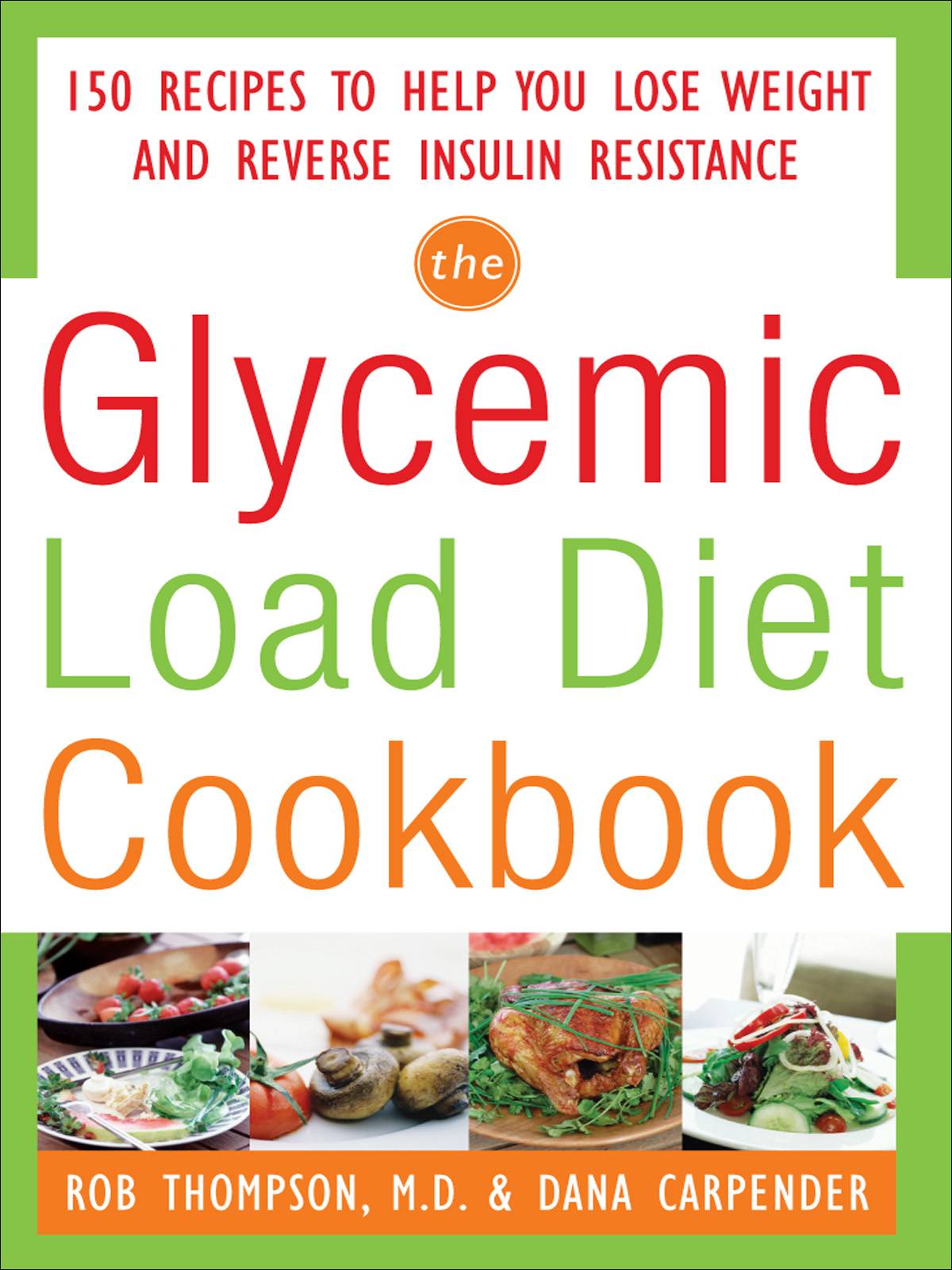 The Glycemic-Load Diet Cookbook: 150 Recipes to Help You Lose Weight and Reverse Insulin Resistance