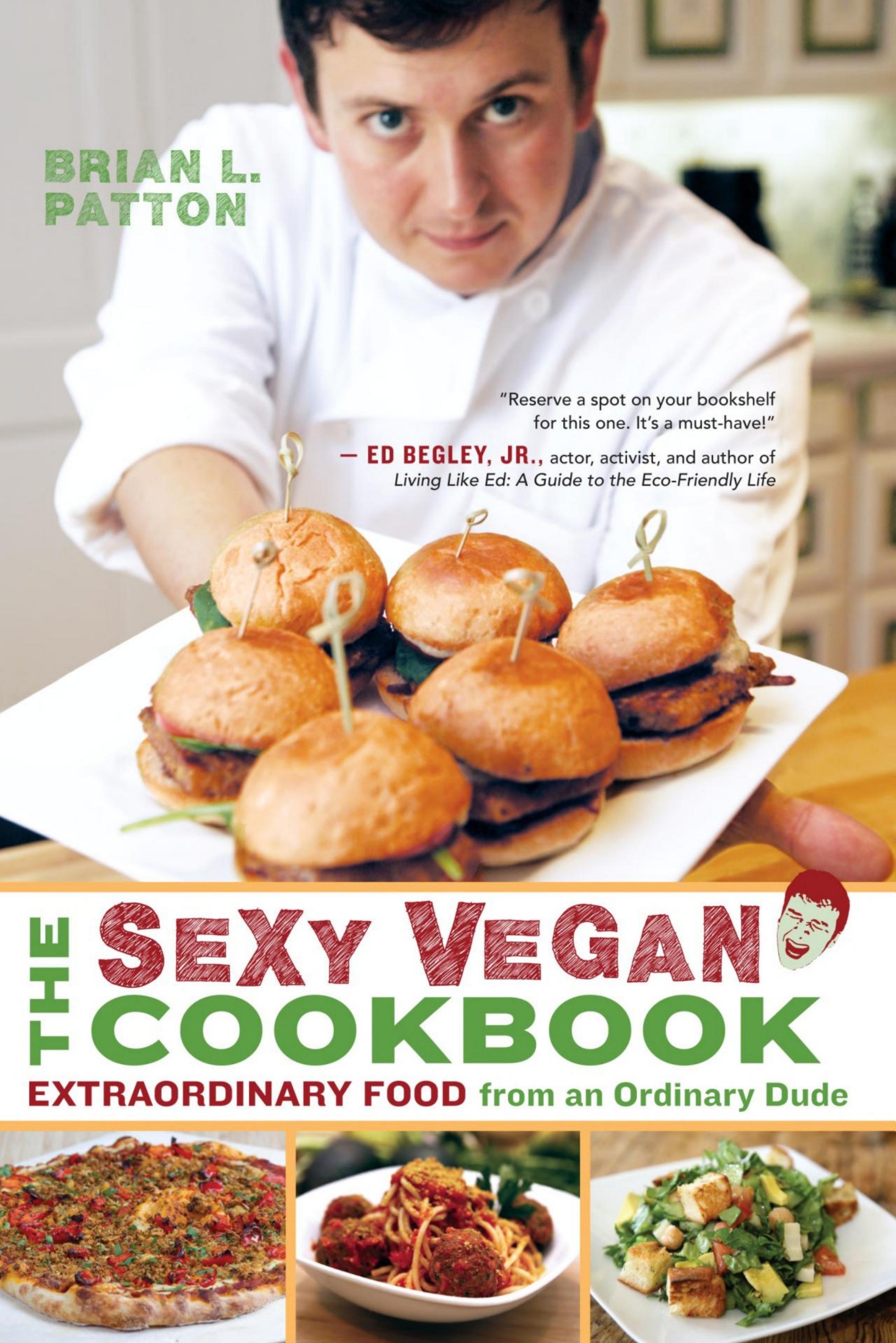 The Sexy Vegan Cookbook: Extraordinary Food From an Ordinary Dude