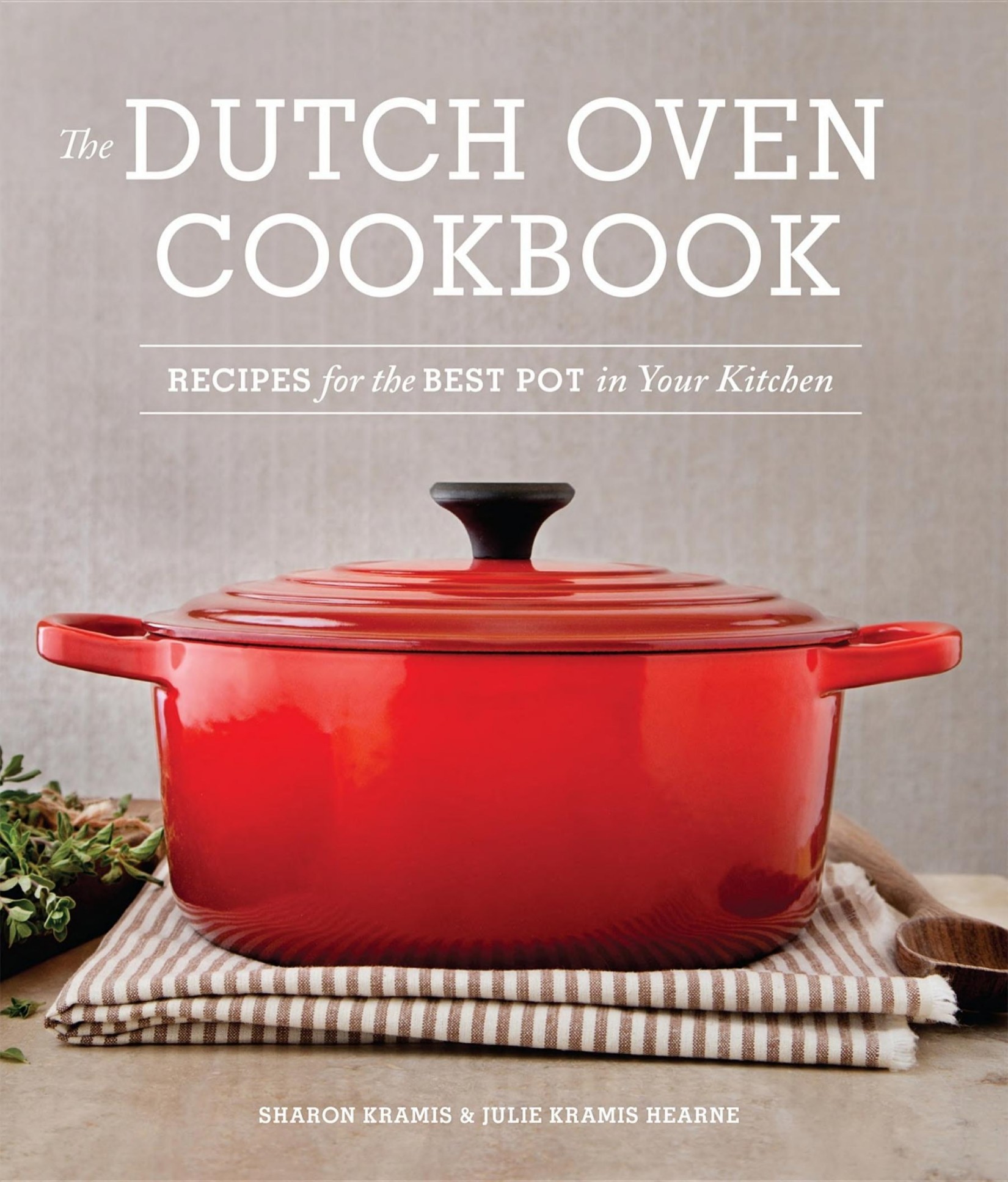 The Dutch Oven Cookbook: Recipes for the Best Pot in Your Kitchen
