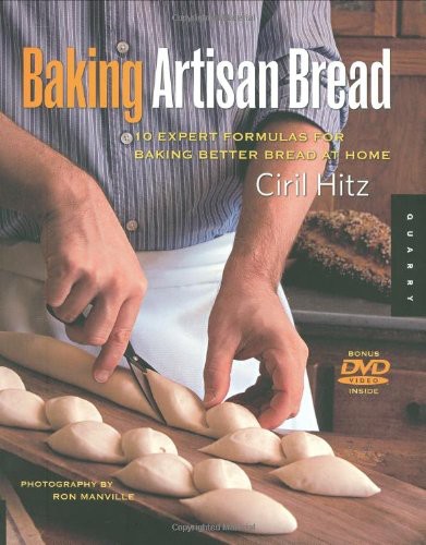 Baking Artisan Bread: 10 Expert Formulas for Baking Better Bread at Home