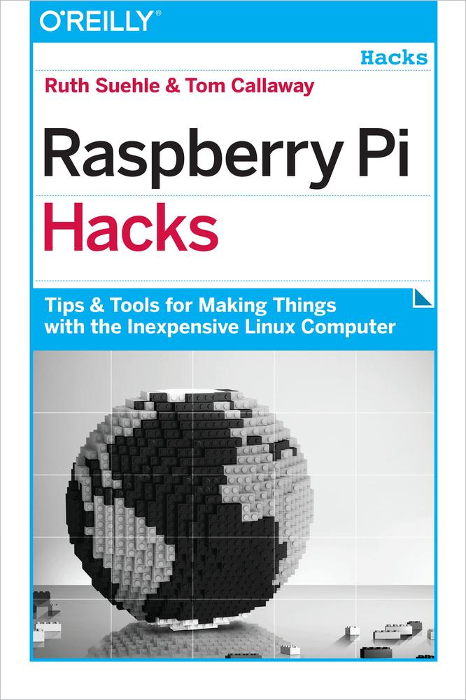 Raspberry Pi Hacks: Tips and Tools for Making Things With the Inexpensive Linux Computer