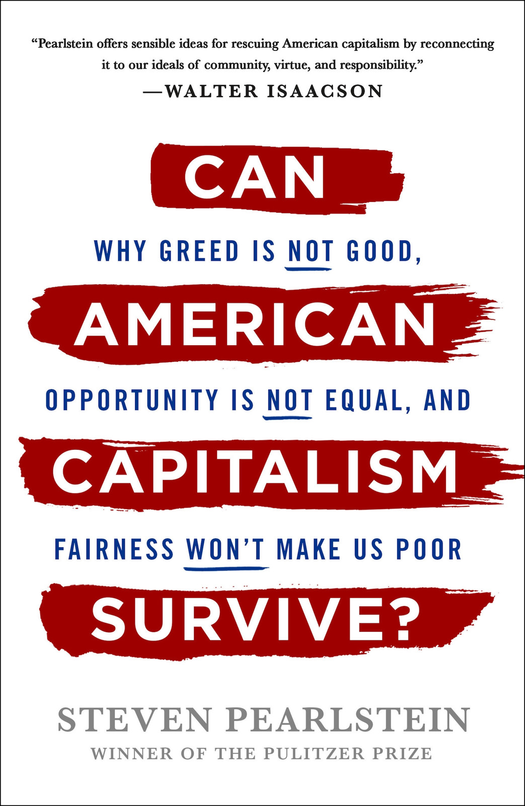 Can American Capitalism Survive?: Why Greed Is Not Good, Opportunity Is Not Equal, and Fairness Won't Make Us Poor