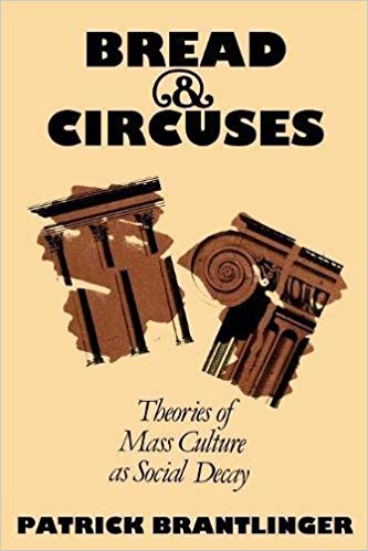 Bread and Circuses: Theories of Mass Culture as Social Decay