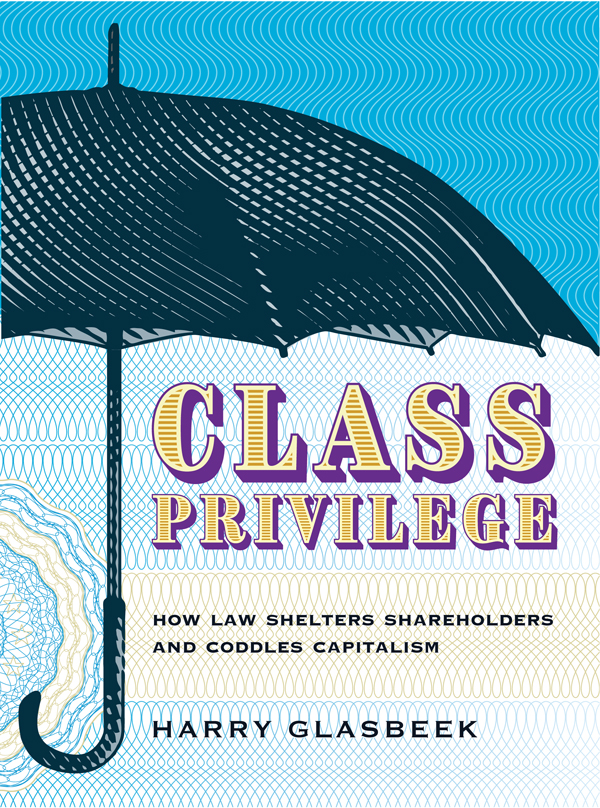 Class Privilege: How Law Shelters Shareholders and Coddles Capitalism