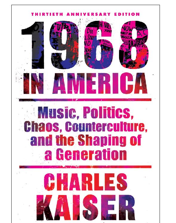 1968 in America: Music, Politics, Chaos, Counterculture, and the Shaping of a Generation